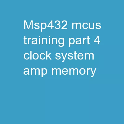 MSP432™ MCUs Training Part 4: Clock System & Memory