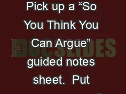 Bell Ringer Pick up a “So You Think You Can Argue” guided notes sheet.  Put your name on it.
