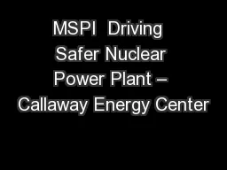 MSPI  Driving  Safer Nuclear Power Plant – Callaway Energy Center