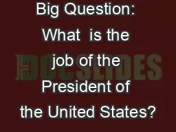 Big Question: What  is the job of the President of the United States?