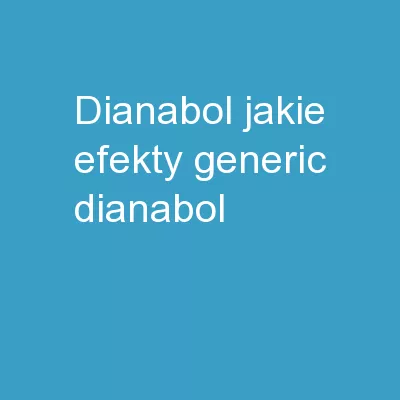 Dianabol Jakie Efekty generic dianabol