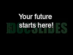 Your future starts here!