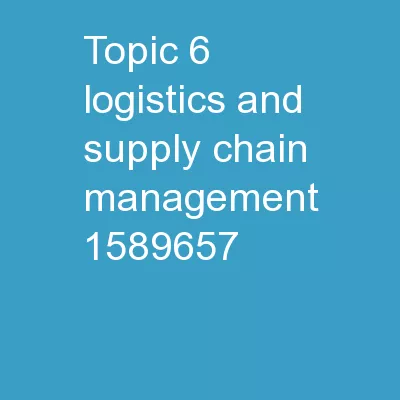 Topic 6 – Logistics and Supply Chain Management