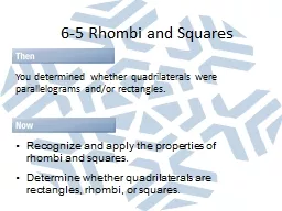 6-5 Rhombi and Squares You determined whether quadrilaterals were parallelograms and/or