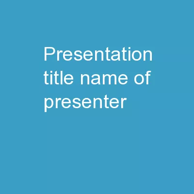PRESENTATION TITLE Name of Presenter