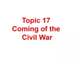 Topic 17 Coming of the  Civil War