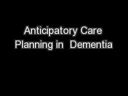 Anticipatory Care Planning in  Dementia