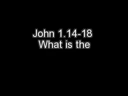 John 1.14-18 What is the
