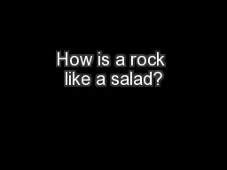How is a rock like a salad?