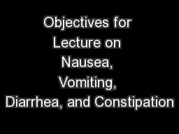 Objectives for Lecture on Nausea, Vomiting, Diarrhea, and Constipation