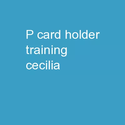 P-card Holder Training Cecilia