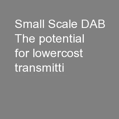 Small Scale DAB The potential for lowercost transmitti