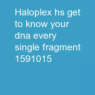 HaloPlex HS Get to Know Your DNA. Every Single Fragment