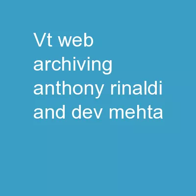 VT Web Archiving Anthony Rinaldi and Dev Mehta