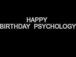 HAPPY BIRTHDAY  PSYCHOLOGY