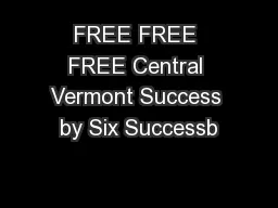 FREE FREE FREE Central Vermont Success by Six Successb