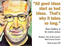 “All good ideas start as bad ideas.  That’s why it takes