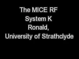 The MICE RF System K Ronald, University of Strathclyde