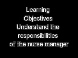 Learning Objectives Understand the responsibilities of the nurse manager