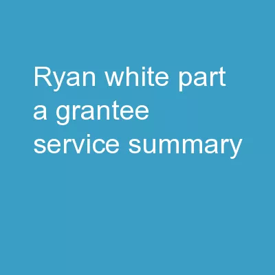 Ryan White Part A GRANTEE SERVICE SUMMARY