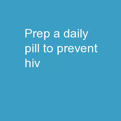 PrEP:  A Daily Pill to Prevent HIV