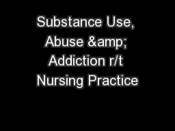 Substance Use, Abuse & Addiction r/t Nursing Practice