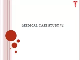 Medical Case Study #2 Medical Case Study #2