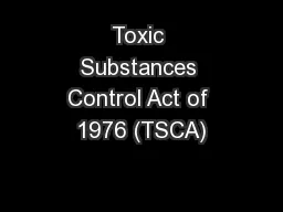 Toxic Substances Control Act of 1976 (TSCA)