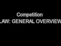 Competition LAW: GENERAL OVERVIEW