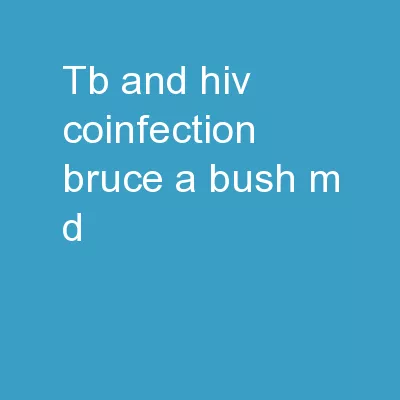 TB and HIV  Coinfection Bruce A. Bush, M.D.