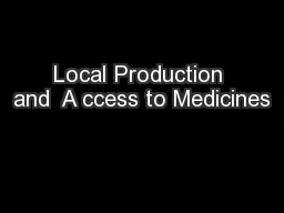 Local Production and  A ccess to Medicines