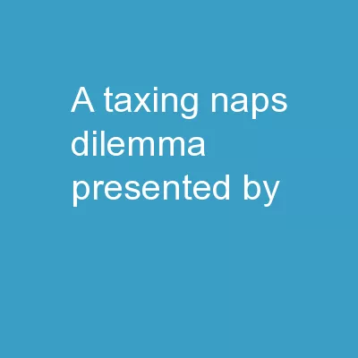 A Taxing  NAPS Dilemma Presented by