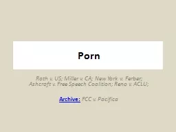 Porn Roth v. US; Miller v. CA; New York v. Ferber; Ashcroft v. Free Speech Coalition;