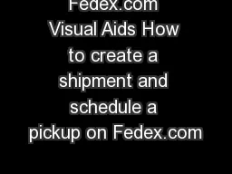 Fedex.com Visual Aids How to create a shipment and schedule a pickup on Fedex.com