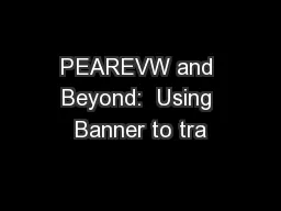 PEAREVW and Beyond:  Using Banner to tra