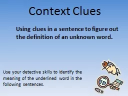 Context Clues Using clues in a sentence to figure out the definition of an unknown word.