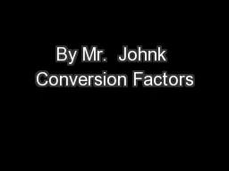By Mr.  Johnk Conversion Factors