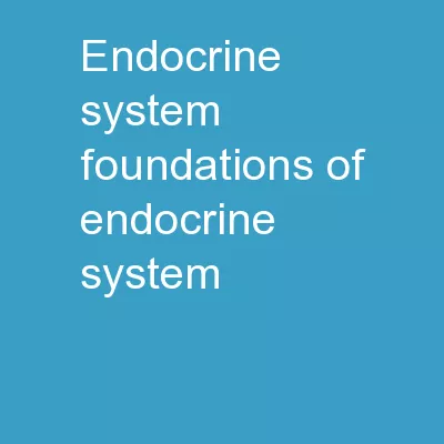 Endocrine System FOUNDATIONS OF ENDOCRINE SYSTEM-
