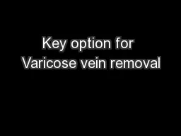 Key option for Varicose vein removal