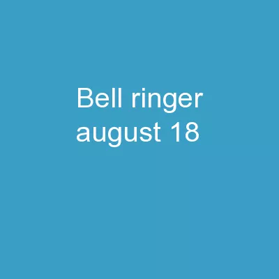 Bell ringer: August  18,