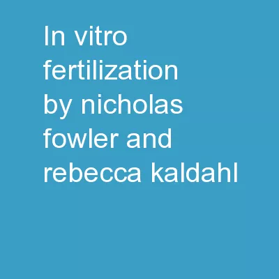 In Vitro Fertilization by: Nicholas Fowler and Rebecca Kaldahl