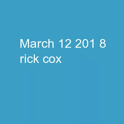March 12 , 201 8 Rick Cox