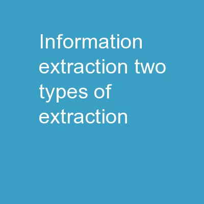 Information Extraction Two Types of Extraction