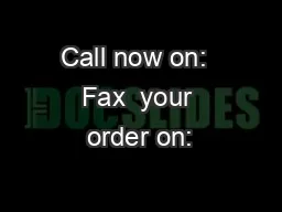 Call now on:  Fax  your order on: