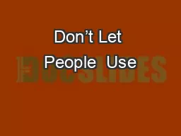 Don’t Let People  Use