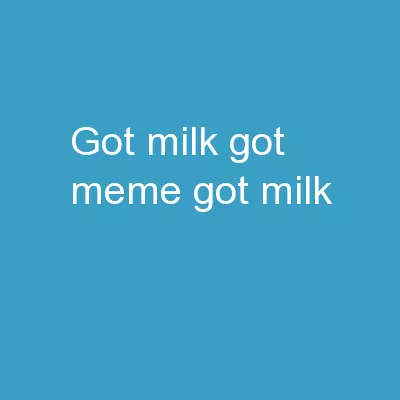 GOT MILK? GOT MEME? “Got Milk?”
