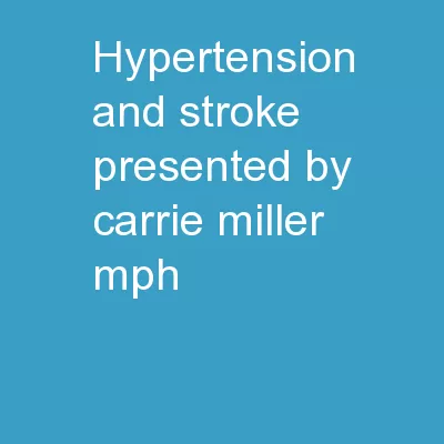 Hypertension and Stroke Presented by: Carrie Miller, MPH