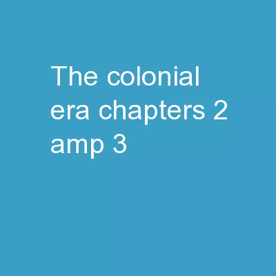 The Colonial Era  Chapters 2 & 3