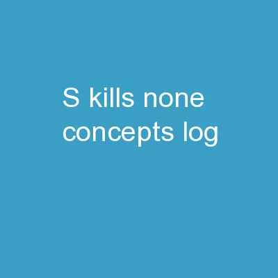 S kills : none Concepts : log,