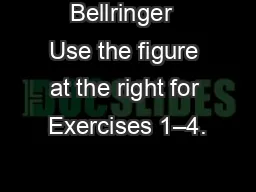 Bellringer  Use the figure at the right for Exercises 1–4.